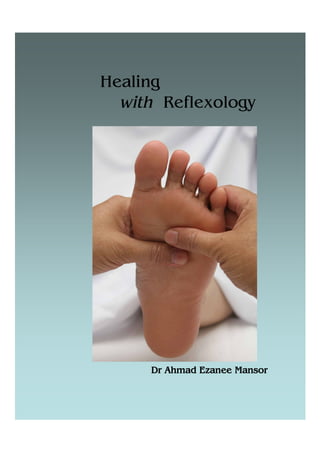 Healing
  with Reflexology




     Dr Ahmad Ezanee Mansor