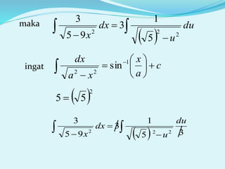 maka
 




du
u
dx
x 222
5
1
3
95
3
ingat  








c
a
x
xa
dx 1
22
sin
  

 35
1
3
95
3
222
du
u
dx
x
 2
55 
 