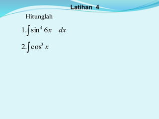 Latihan 4
Hitunglah
 dxx6sin.1 4
 x3
cos.2
 