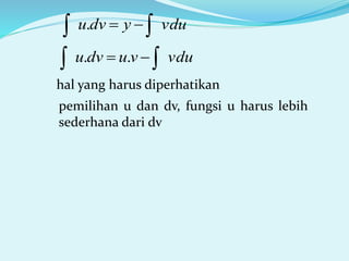 vduydvu  .
vduvudvu   ..
hal yang harus diperhatikan
pemilihan u dan dv, fungsi u harus lebih
sederhana dari dv
 