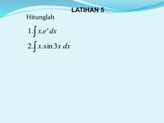 LATIHAN 5
Hitunglah
dxex x
 ..1
 dxxx 3sin..2
 