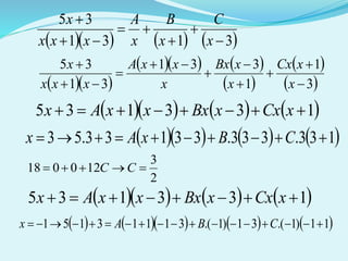       3131
35






x
C
x
B
x
A
xxx
x
  
    
 
 
 3
1
1
331
31
35










x
xCx
x
xBx
x
xxA
xxx
x
      133135  xCxxBxxxAx
      133.333.33133.53  CBxAx
2
3
120018  CC
      133135  xCxxBxxxAx
        11)1.(31)1.(31113151  CBAx
 