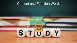 Content and Function Words
IRMA SHINTA DEWI
 
