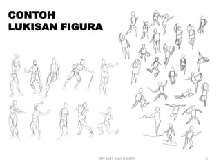 CONTOH 
LUKISAN FIGURA 
SMP 1033 ASAS LUKISAN 5 
 
