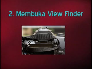 2. Membuka View Finder
 
