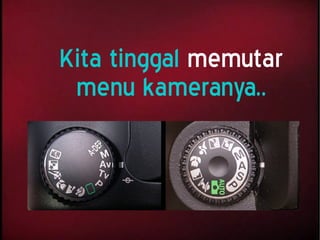 Kita tinggal memutar
menu kameranya..
 