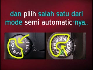 dan pilih salah satu dari
mode semi automatic-nya..
 