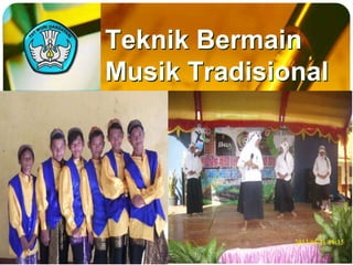 Teknik Bermain 
Musik Tradisional 
Adaptif 
 