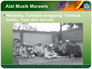 Adaptif 
Alat Musik Marawis 
Marawis, Tumbuk pinggang, Tumbuk 
bantu, Tajir dan kecrek. 
 