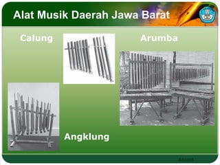 Adaptif 
Alat Musik Daerah Jawa Barat 
Calung Arumba 
Angklung 
 