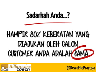 Sadarkah Anda…? HAMPIR 80% KEBERATAN YANG DIAJUKAN OLEH CALON CUSTOMER ANDA ADALAH SAMA 
@DewaEkaPrayoga  