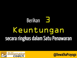 Berikan 3 Keuntungan secara ringkas dalam Satu Penawaran 
@DewaEkaPrayoga  