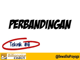 PERBANDINGAN 
Teknik #6 
@DewaEkaPrayoga  