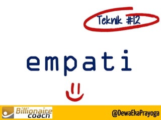 empati 
Teknik #12 
@DewaEkaPrayoga  