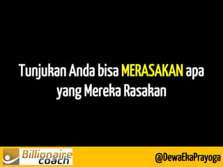Tunjukan Anda bisa MERASAKAN apa yang Mereka Rasakan 
@DewaEkaPrayoga  