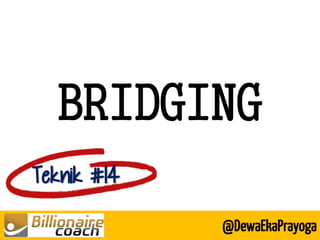 BRIDGING 
Teknik #14 
@DewaEkaPrayoga  