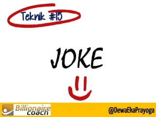 JOKE 
Teknik #15 
@DewaEkaPrayoga  