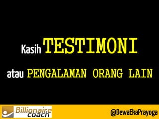 Kasih TESTIMONI atau PENGALAMAN ORANG LAIN 
@DewaEkaPrayoga  