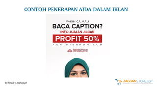 CONTOH PENERAPAN AIDA DALAM IKLAN
By Afrizal N. Baharsyah
 