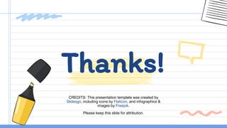 CREDITS: This presentation template was created by
Slidesgo, including icons by Flaticon, and infographics &
images by Freepik.
Thanks!
Please keep this slide for attribution.
 
