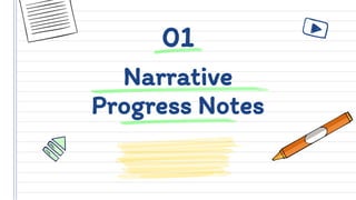 Narrative
Progress Notes
01
 