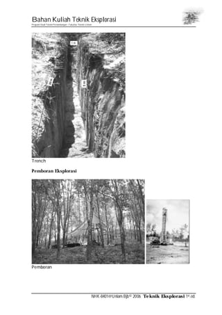 Bahan Kuliah Teknik Eksplorasi
Program Studi Teknik Pertambangan– Fakultas Teknik Unlam
NHK-8401@Unlam.Bjb© 2006 Teknik Eksplorasi 1st.ed.
Trench
Pemboran Eksplorasi
Pemboran
 
