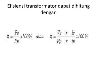 Efisiensi transformator dapat dihitung 
dengan 
 