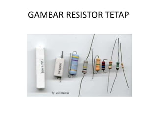 GAMBAR RESISTOR TETAP 
 