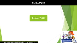 PEMBAHASAN
SPS Departemen Biokimia-BAKB_ELISA Sandwich
Tentang ELISA
 