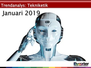 Trendanalys: Tekniketik
Januari 2019
 