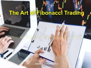 The Art of Fibonacci Trading
DANIEL SYAHPUTRA
 
