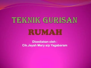 RUMAH
      Disediakan oleh :
Cik.Jeyah Mary a/p Yagabaram
 