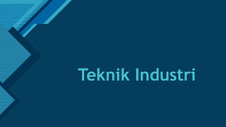 Click to edit Master title style
1
Teknik Industri
 