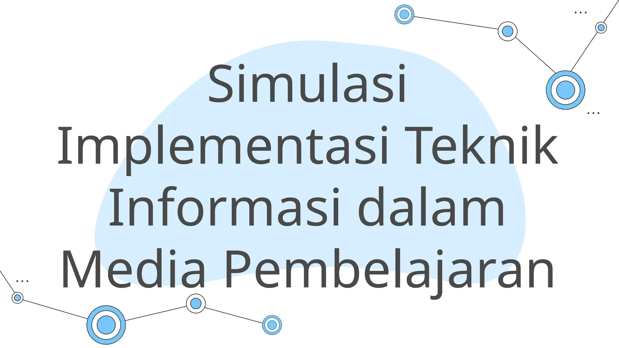 Simulasi
Implementasi Teknik
Informasi dalam
Media Pembelajaran
 