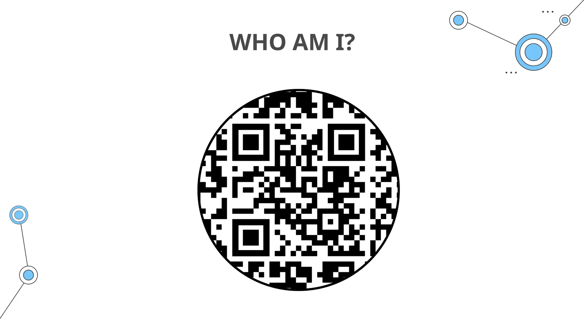 WHO AM I?
 