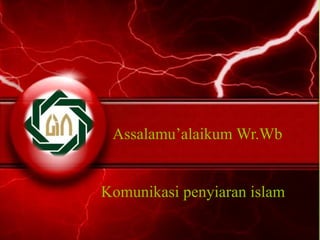 Assalamu’alaikum Wr.Wb
Komunikasi penyiaran islam
 