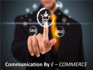 Communication By E – COMMERCE
 