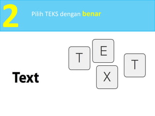 2 Pilih TEKS dengan benar
 