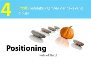 4 Posisi peletakan gambar dan teks yang
dibuat
 