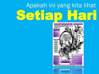Apakah ini yang kita lihat
Setiap Hari
 
