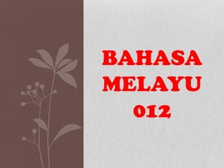 BAHASA
MELAYU
  012
 