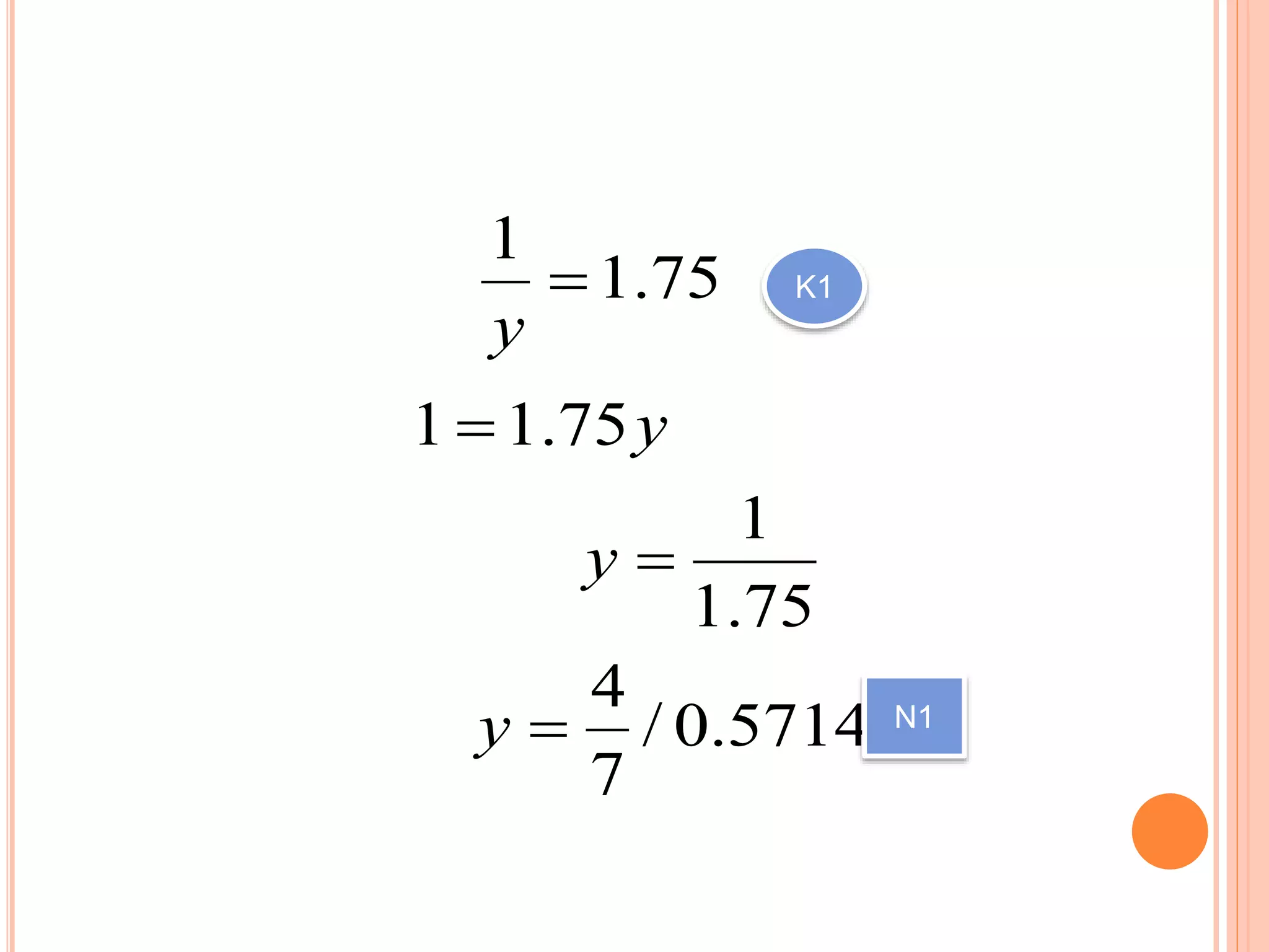 75.1
1

y
K1
y75.11 
75.1
1
y
5714.0/
7
4
y N1
 