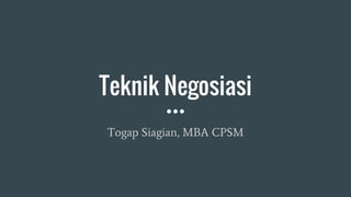 Teknik Negosiasi
Togap Siagian, MBA CPSM
 