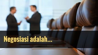 Negosiasi adalah...
 