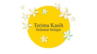 Selamat belajar
Terima Kasih
 