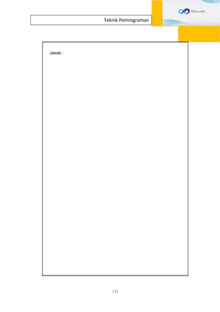 131
Teknik Pemrograman
Jawab :
 