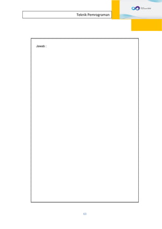 63
Teknik Pemrograman
Jawab :
 