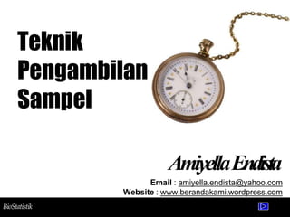 Teknik
Pengambilan
Sampel
AmiyellaEndista
Email : amiyella.endista@yahoo.com
Website : www.berandakami.wordpress.com
BioStatistik
 