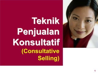 1www.rajapresentasi.com
Teknik
Penjualan
Konsultatif
(Consultative
Selling)
 