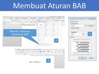 Membuat Aturan BAB
Memilih / Membuat
Penomoran BAB
1
2
3
 